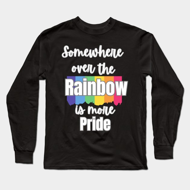 Somewhere over the rainbow is more Pride. White on Black Long Sleeve T-Shirt by Art from the Machine